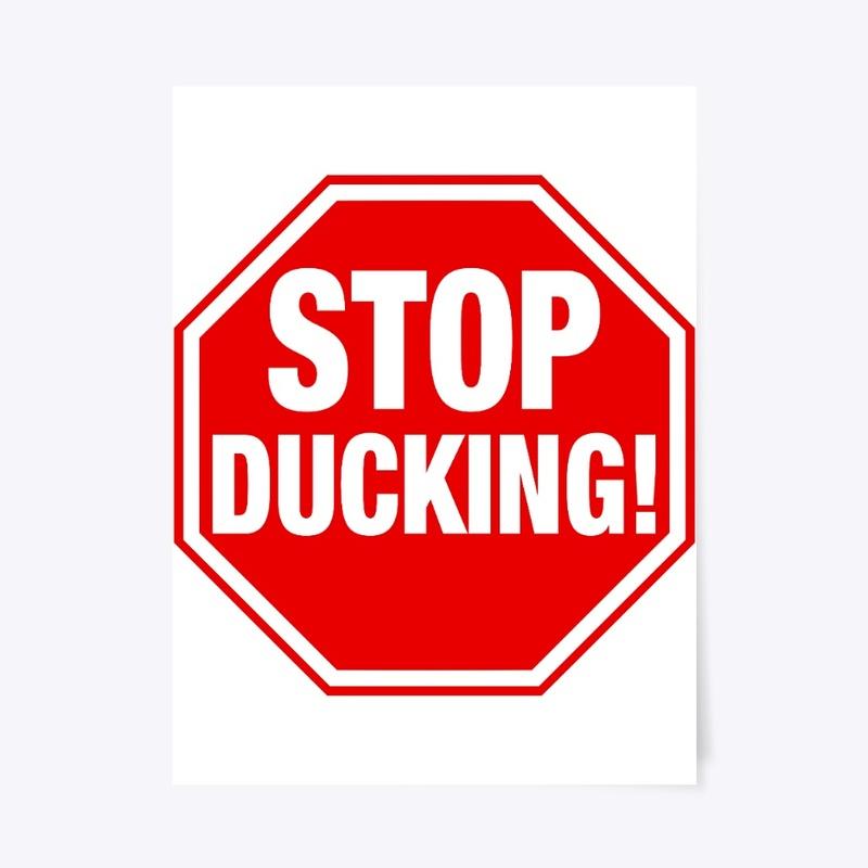 Stop Ducking!