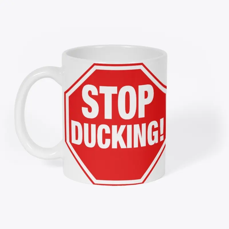 Stop Ducking!