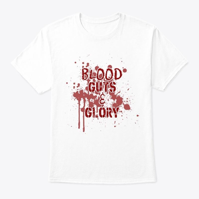 Blood Guts and Glory T-Shirt!